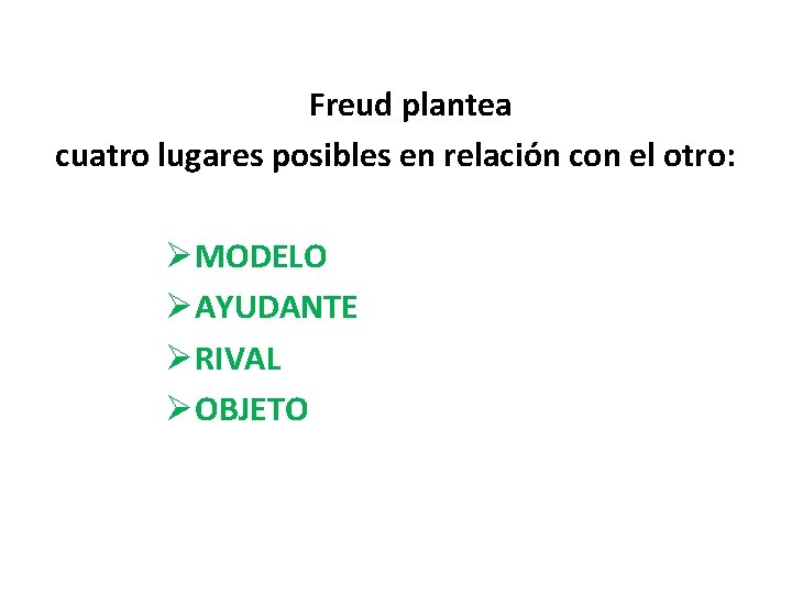 Freud plantea cuatro lugares posibles en relación con el otro: ØMODELO ØAYUDANTE ØRIVAL ØOBJETO