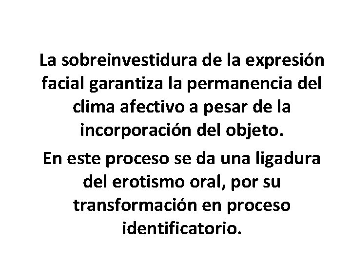 La sobreinvestidura de la expresión facial garantiza la permanencia del clima afectivo a pesar