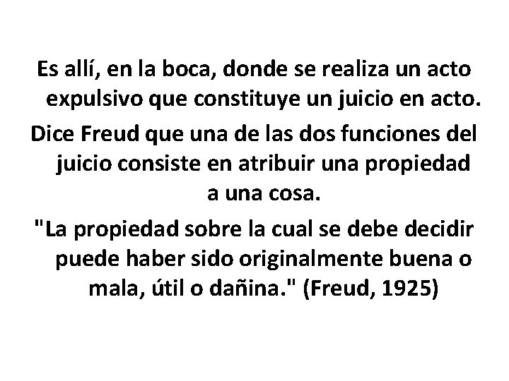 Es allí, en la boca, donde se realiza un acto expulsivo que constituye un