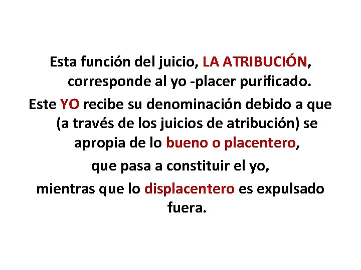 Esta función del juicio, LA ATRIBUCIÓN, corresponde al yo placer purificado. Este YO recibe