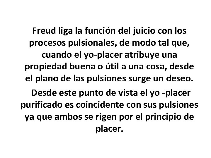 Freud liga la función del juicio con los procesos pulsionales, de modo tal que,