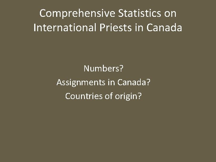 Comprehensive Statistics on International Priests in Canada Numbers? Assignments in Canada? Countries of origin?