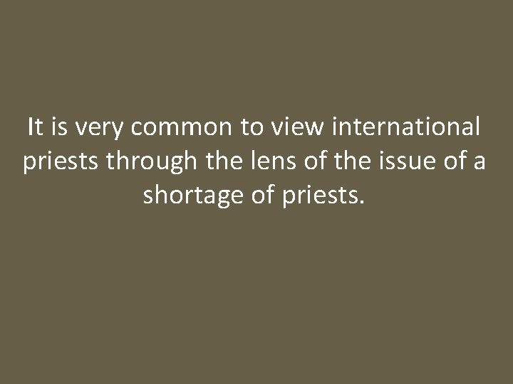 It is very common to view international priests through the lens of the issue