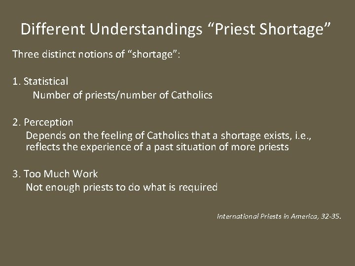 Different Understandings “Priest Shortage” Three distinct notions of “shortage”: 1. Statistical Number of priests/number