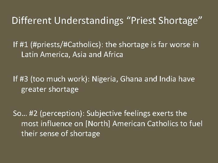 Different Understandings “Priest Shortage” If #1 (#priests/#Catholics): the shortage is far worse in Latin