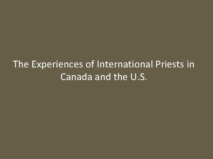 The Experiences of International Priests in Canada and the U. S. 