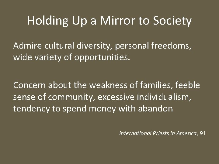 Holding Up a Mirror to Society Admire cultural diversity, personal freedoms, wide variety of