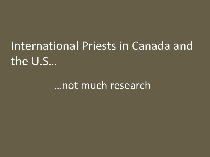 International Priests in Canada and the U. S… …not much research 