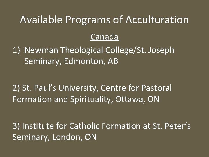 Available Programs of Acculturation Canada 1) Newman Theological College/St. Joseph Seminary, Edmonton, AB 2)