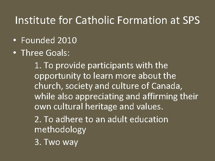 Institute for Catholic Formation at SPS • Founded 2010 • Three Goals: 1. To