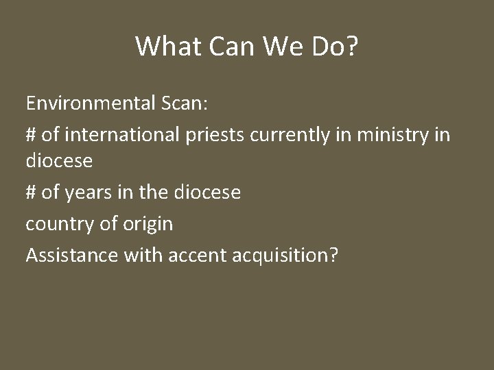 What Can We Do? Environmental Scan: # of international priests currently in ministry in