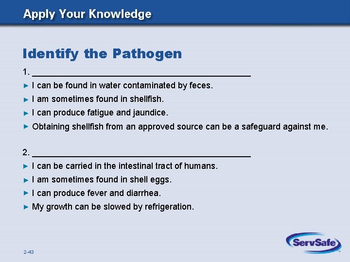 Identify the Pathogen 1. _______________________ I can be found in water contaminated by feces.