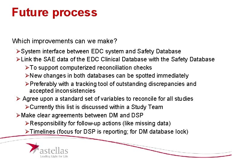 Future process Which improvements can we make? ØSystem interface between EDC system and Safety Future process Which improvements can we make? ØSystem interface between EDC system and Safety