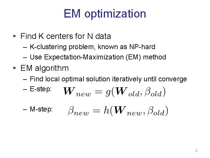 EM optimization ▸ Find K centers for N data – K-clustering problem, known as EM optimization ▸ Find K centers for N data – K-clustering problem, known as