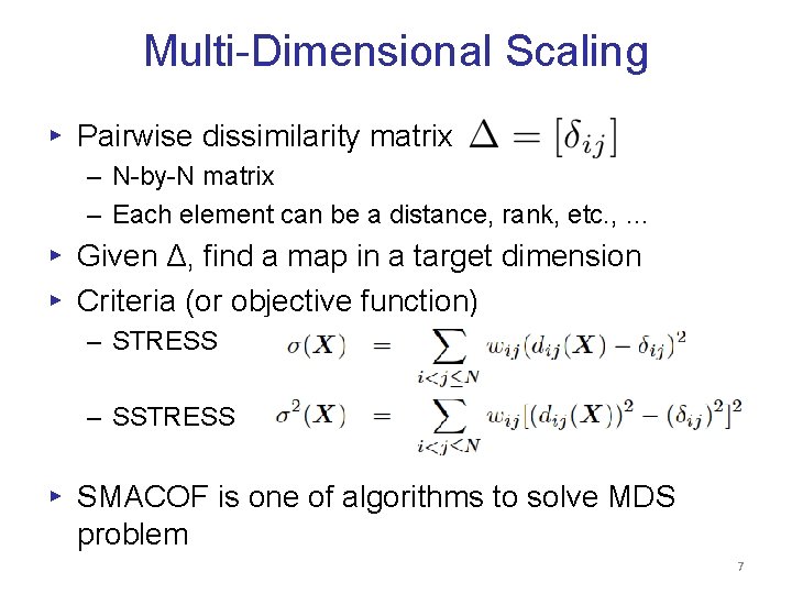 Multi-Dimensional Scaling ▸ Pairwise dissimilarity matrix – N-by-N matrix – Each element can be Multi-Dimensional Scaling ▸ Pairwise dissimilarity matrix – N-by-N matrix – Each element can be