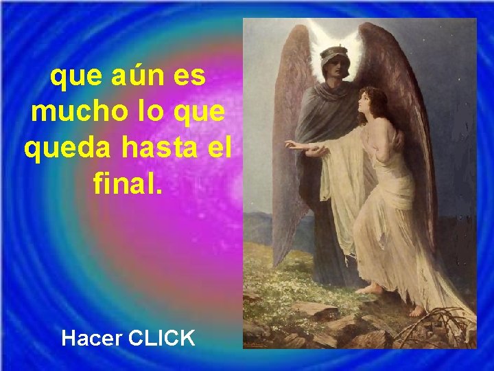 que aún es mucho lo queda hasta el final. Hacer CLICK 