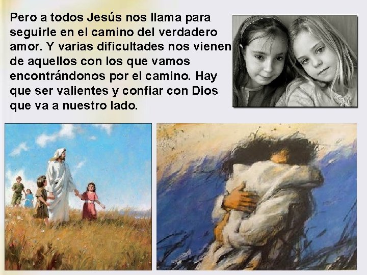 Pero a todos Jesús nos llama para seguirle en el camino del verdadero amor.