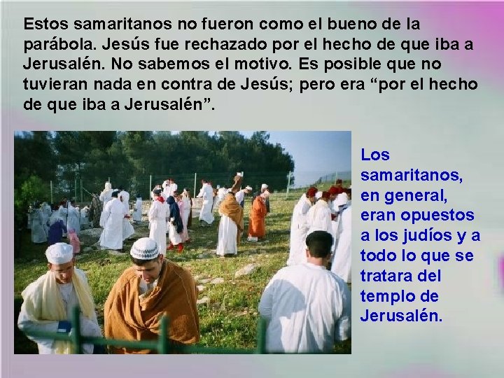 Estos samaritanos no fueron como el bueno de la parábola. Jesús fue rechazado por