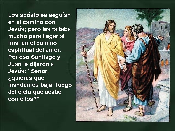 Los apóstoles seguían en el camino con Jesús; pero les faltaba mucho para llegar