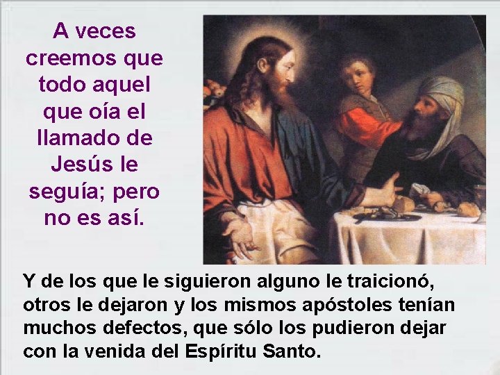 A veces creemos que todo aquel que oía el llamado de Jesús le seguía;