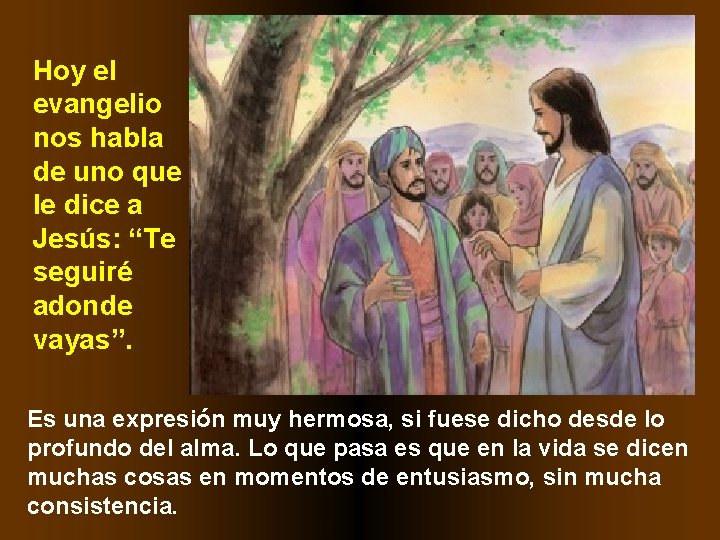 Hoy el evangelio nos habla de uno que le dice a Jesús: “Te seguiré