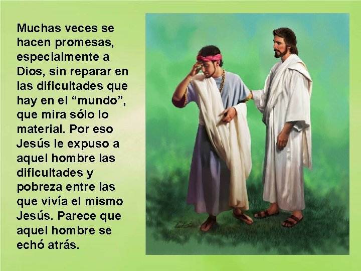 Muchas veces se hacen promesas, especialmente a Dios, sin reparar en las dificultades que