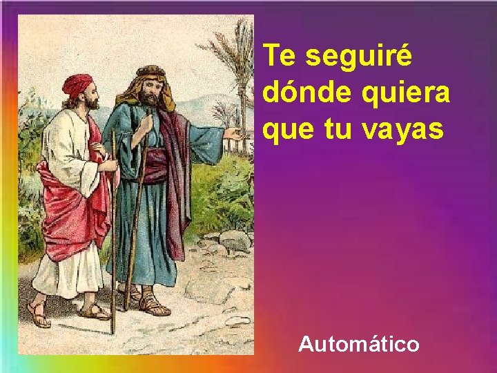 Te seguiré dónde quiera que tu vayas Automático 