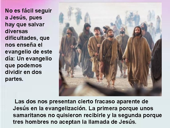 No es fácil seguir a Jesús, pues hay que salvar diversas dificultades, que nos