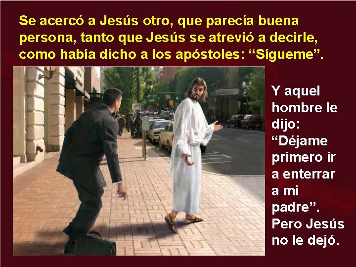 Se acercó a Jesús otro, que parecía buena persona, tanto que Jesús se atrevió
