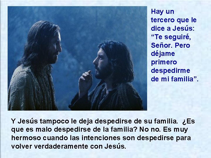 Hay un tercero que le dice a Jesús: “Te seguiré, Señor. Pero déjame primero