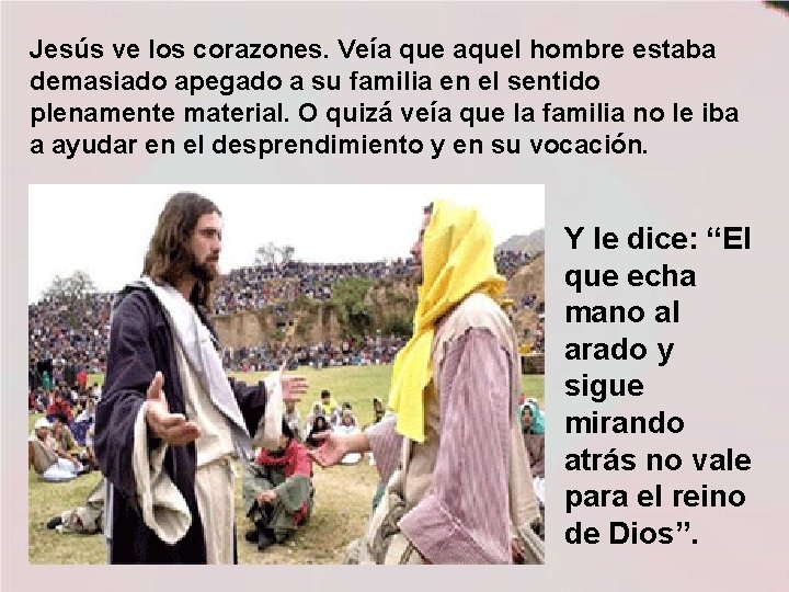 Jesús ve los corazones. Veía que aquel hombre estaba demasiado apegado a su familia