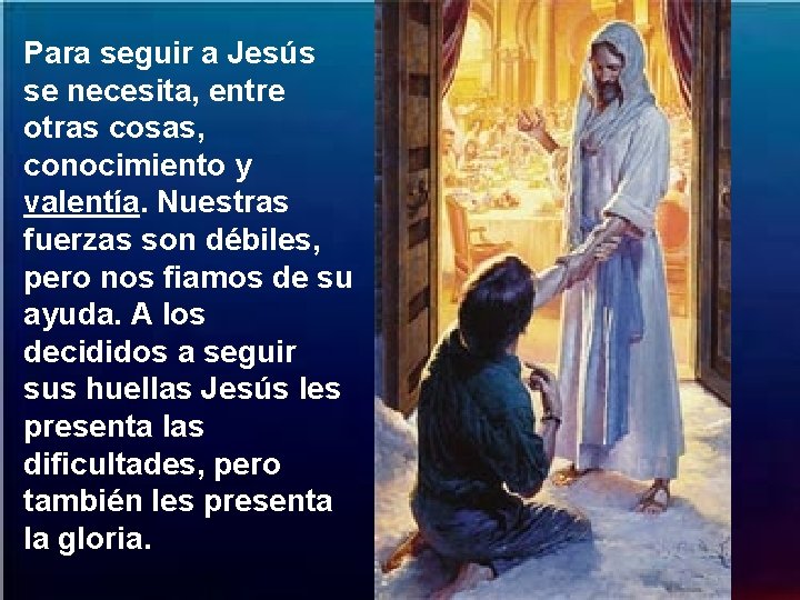 Para seguir a Jesús se necesita, entre otras cosas, conocimiento y valentía. Nuestras fuerzas