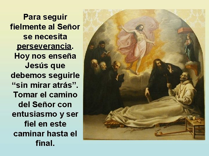 Para seguir fielmente al Señor se necesita perseverancia. Hoy nos enseña Jesús que debemos