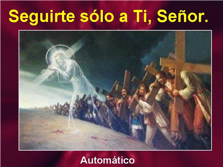 Seguirte sólo a Ti, Señor. Automático 