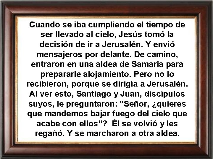 Cuando se iba cumpliendo el tiempo de ser llevado al cielo, Jesús tomó la