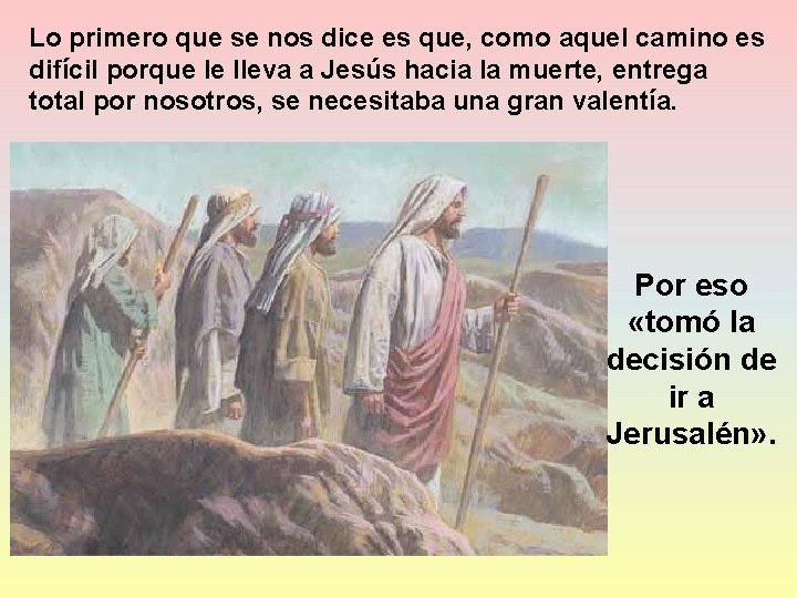 Lo primero que se nos dice es que, como aquel camino es difícil porque