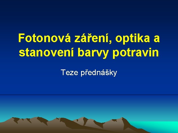 Fotonová záření, optika a stanovení barvy potravin Teze přednášky 