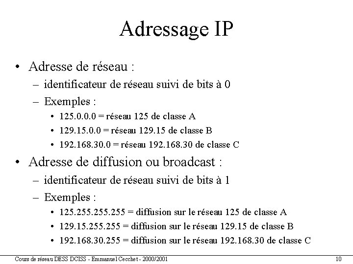 Adressage IP • Adresse de réseau : – identificateur de réseau suivi de bits