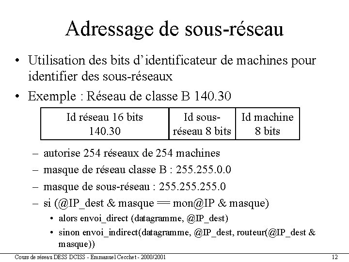 Adressage de sous-réseau • Utilisation des bits d’identificateur de machines pour identifier des sous-réseaux