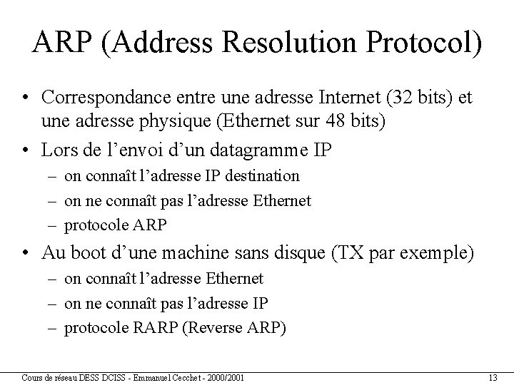 ARP (Address Resolution Protocol) • Correspondance entre une adresse Internet (32 bits) et une