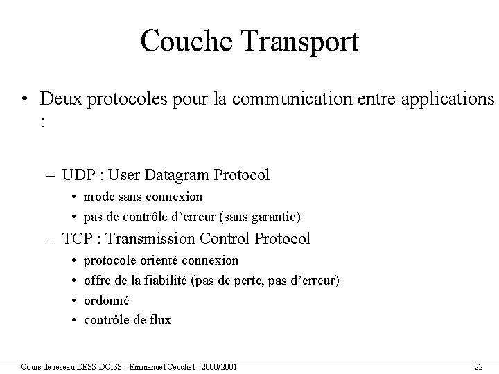 Couche Transport • Deux protocoles pour la communication entre applications : – UDP :