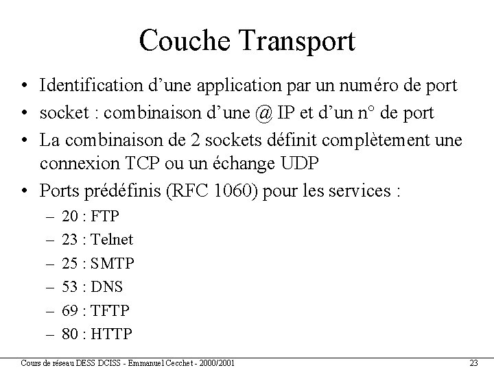 Couche Transport • Identification d’une application par un numéro de port • socket :