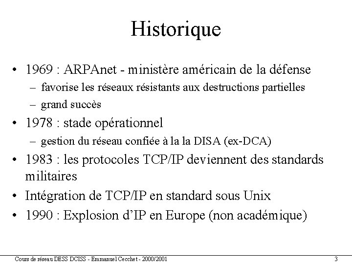 Historique • 1969 : ARPAnet - ministère américain de la défense – favorise les