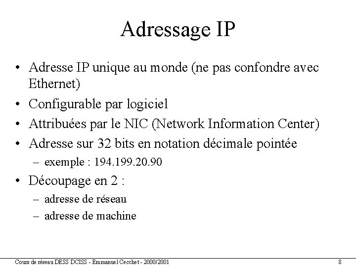 Adressage IP • Adresse IP unique au monde (ne pas confondre avec Ethernet) •