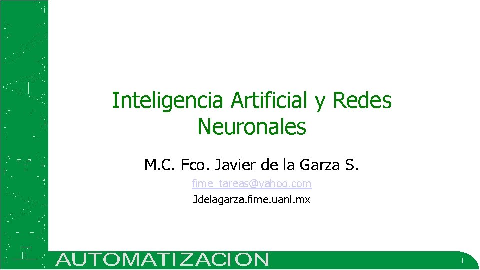 Inteligencia Artificial y Redes Neuronales M. C. Fco. Javier de la Garza S. fime_tareas@yahoo.