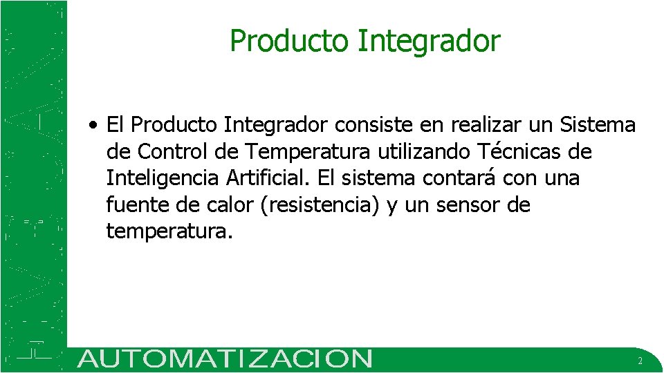 Producto Integrador • El Producto Integrador consiste en realizar un Sistema de Control de