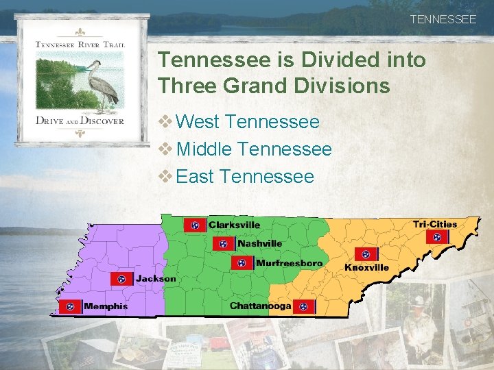 TENNESSEE Tennessee is Divided into Three Grand Divisions v West Tennessee v Middle Tennessee