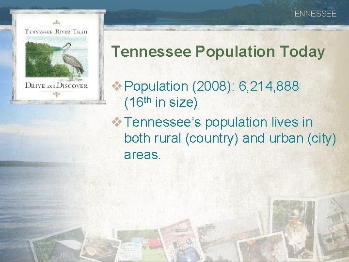 TENNESSEE Tennessee Population Today v Population (2008): 6, 214, 888 (16 th in size)