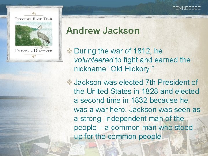 TENNESSEE Andrew Jackson v During the war of 1812, he volunteered to fight and