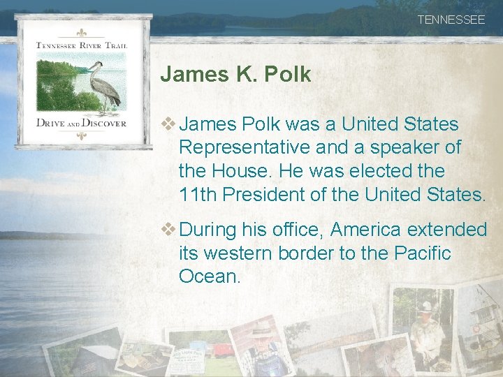 TENNESSEE James K. Polk v James Polk was a United States Representative and a